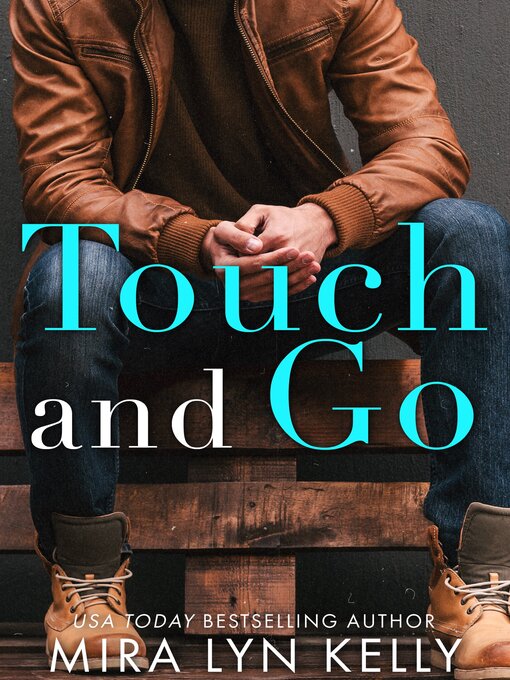 Title details for Touch and Go by Mira Lyn Kelly - Available